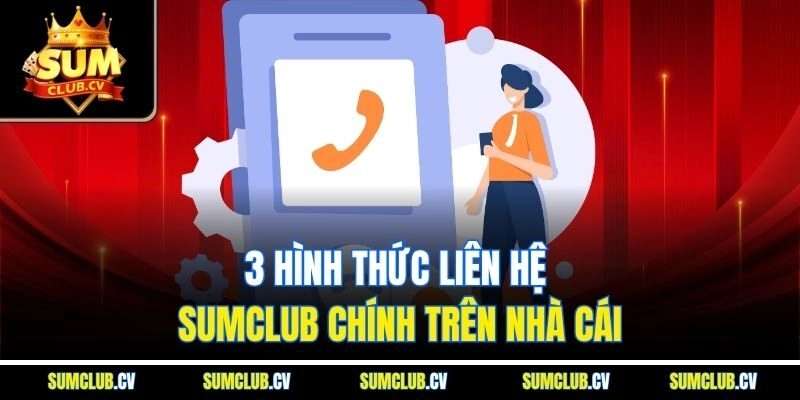 3 hình thức liên hệ Sumclub chính trên nhà cái