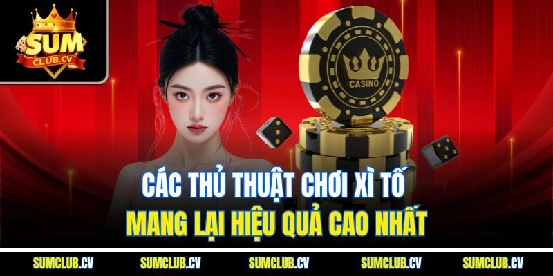 Các thủ thuật chơi xì tố mang lại hiệu quả cao nhất