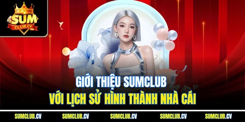Giới thiệu Sumclub với lịch sử hình thành nhà cái
