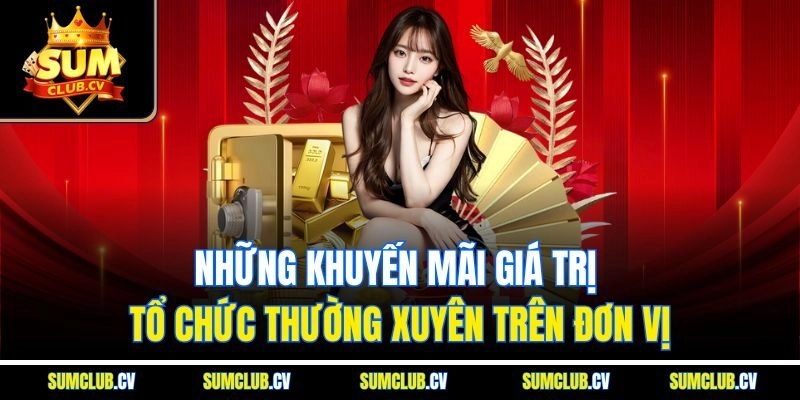 Những khuyến mãi giá trị tổ chức thường xuyên trên đơn vị