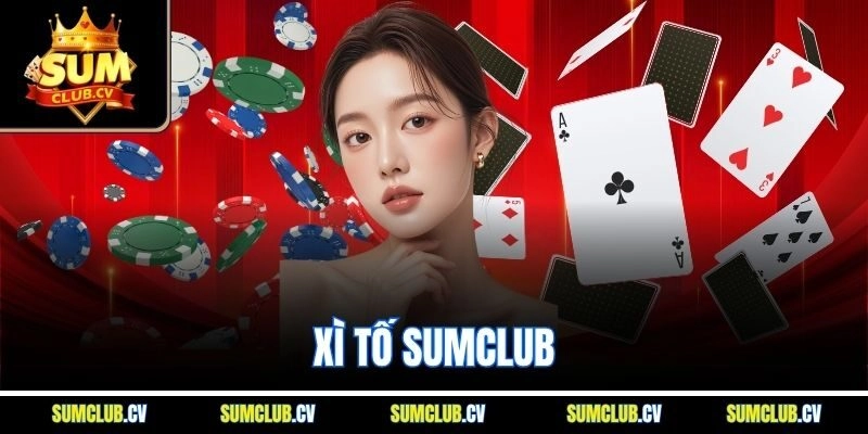 Xì Tố - Game Bài Đỉnh Cao, Rinh Thưởng Khủng Tại Sumclub