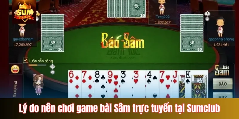 Lý do nên chơi game bài Sâm trực tuyến tại Sumclub